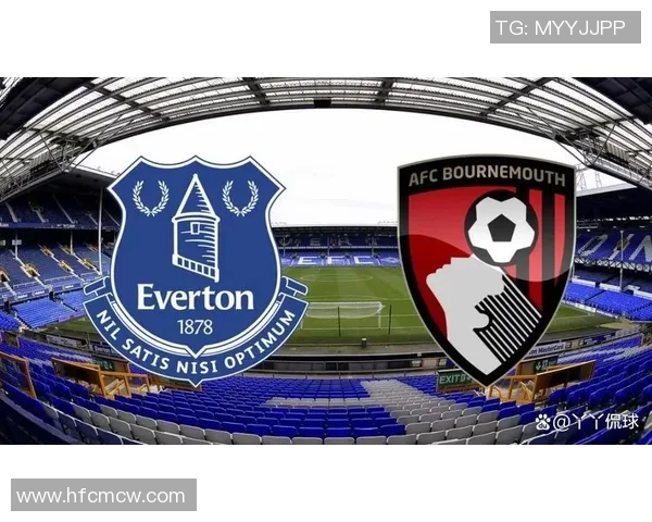 伯恩茅斯主场迎战埃弗顿双方争夺英超宝贵积分之战 伯恩茅斯主场迎战埃弗顿双方争夺英超宝贵积分之战